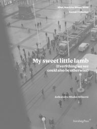 Title: My Sweet Little Lamb (Everything We See Could Also Be Otherwise), Author: Emily Pethick