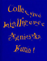 Title: Agnieszka Kurant Collective Intelligence, Author: Stefanie Hessler