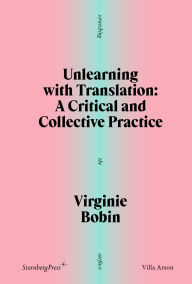 Title: Unlearning with Translation: A Critical and Collective Practice, Author: Virginie Bobin