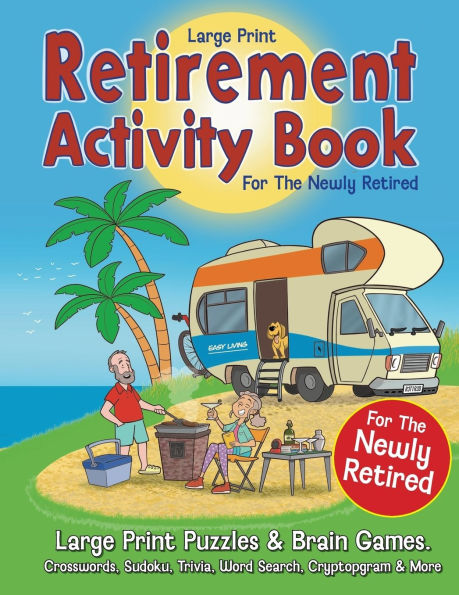 Retirement Activity Book for the Newly Retired: Puzzles & Brain Games. Crosswords, Sudoku, Trivia, Word Search, Cryptogram. Retirement Gift For Women & Men