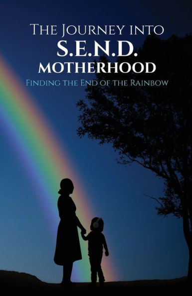The Journey into S.E.N.D Motherhood: Finding the End of the Rainbow
