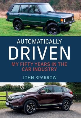 Automatically Driven: My 50 Years the Car Industry