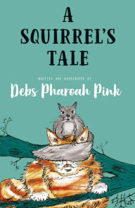 Title: A Squirrel's Tale, Author: Debs Pharoah Pink