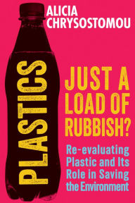Title: Plastics: Just a Load of Rubbish, Author: Alicia Chrysostomou