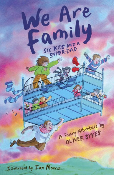 We Are Family: Six Kids and a Super-Dad - a poetry adventure