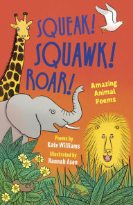Free ipad books download Squeak, Squawk, Roar!: Amazing Animal Poems 9781915659552 by Kate Williams, Hannah Asen 