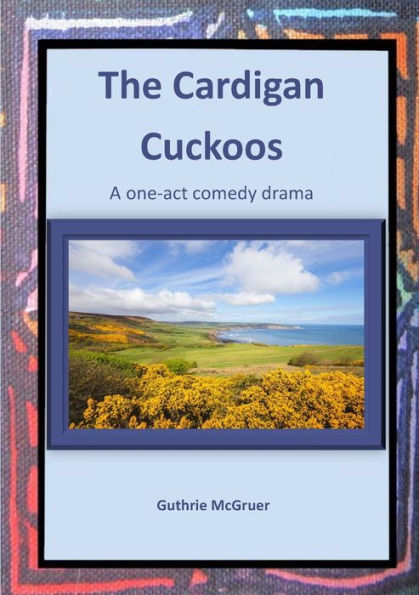 The Cardigan Cuckoos: A one-act comedy drama