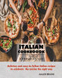 Italian Cookbook for everyday use.: Delicious and easy-to-follow Italian recipes to celebrate the cuisine the right way