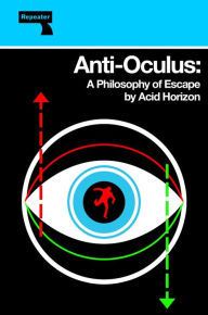 Title: Anti-Oculus: A Philosophy of Escape, Author: Acid Horizon