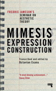 Free ebook downloads google Mimesis, Expression, Construction: Fredric Jamesons Seminar on Aesthetic Theory 9781915672162 by Fredric Jameson, Octavian Esanu (English Edition)