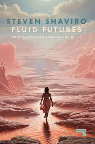 Title: Fluid Futures: Science Fiction and Potentiality, Author: Steven Shaviro