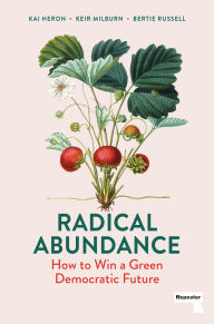 Title: Radical Abundance: How to Win a Green Democratic Future, Author: Kai Heron