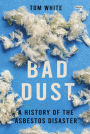 Bad Dust: A History of the Asbestos Disaster