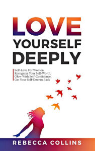 Title: Love Yourself Deeply, Author: Rebecca Collins