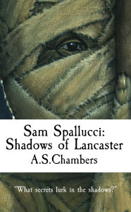 Title: Sam Spallucci: Shadows of Lancaster, Author: A.S. Chambers