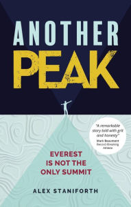 Title: Another Peak: Everest Is Not the Only Summit, Author: Alex Staniforth