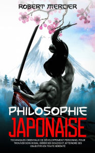 Title: Philosophie Japonaise: Techniques orientaux de DÃ¯Â¿Â½veloppement Personnel pour trouver son Ikigai, gÃ¯Â¿Â½rer ses soucis et atteindre ses objectifs en toute sÃ¯Â¿Â½rÃ¯Â¿Â½nitÃ¯Â¿Â½, Author: Robert Mercier