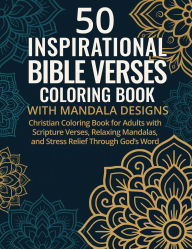 Title: 50 Inspirational Bible Verses Coloring Book with Mandala Designs: Christian Coloring Book for Adults with Scripture Verses, Relaxing Mandalas, and Stress Relief Through God's Word, Author: Lynn Alex