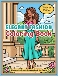 Title: Elegant Fashion Coloring Book: Scenes in Motion: A Frame-by-Frame Coloring Book for Teens, Author: Lynn Alex