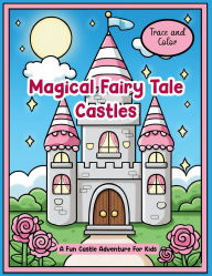 Title: Trace and Color Magical Fairy Tale Castles: A Fun Castle Adventure for Kids, Author: Lynn Alex