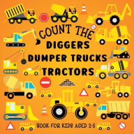 Title: Count The Diggers, Dumper Trucks, Tractors: Book For Kids Aged 2-5, Author: Lily Hoffman