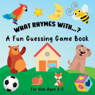 Title: What Rhymes With...?: A Fun Guessing Game Book For Kids Ages 2-5, Author: Lily Hoffman