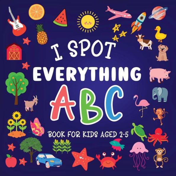 I Spot Everything: ABC Book for kids aged 2-5