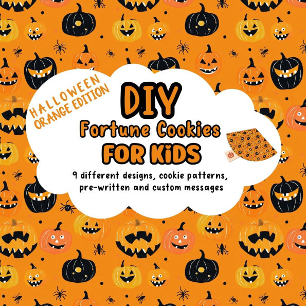 DIY Fortune Cookies for Kids: 9 different designs, cookie patterns, pre-written and custom messages: Halloween Orange Edition