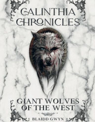 Title: Calinthia Chronicles: Giant Wolves of the West, Author: Blaidd Gwyn