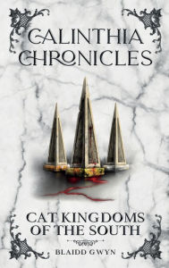 Title: Calinthia Chronicles: Cat Kingdoms of the South, Author: Blaidd Gwyn