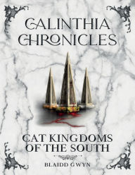 Title: Calinthia Chronicles: Cat Kingdoms of the South, Author: Blaidd Gwyn