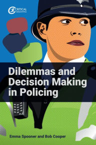 Title: Dilemmas and Decision Making in Policing, Author: Emma Spooner