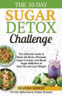 The 10 Day Sugar Detox Challenge: The Ultimate Guide to Reset the Brain, Eliminate Sugar Cravings, and Break Sugar Addiction to Burn Fat and Lose Weight (30 Anti-Inflammatory Recipes Included): : The Ultimate Guide to Reset the Brain, Eliminate Sugar Crav