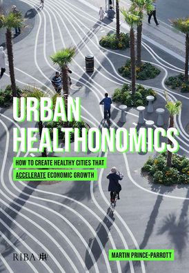Urban Healthonomics: How to create healthy cities that accelerate economic growth