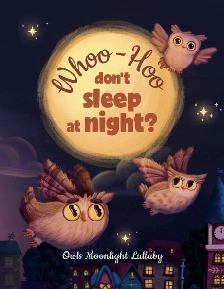 Whoo-Hoo Don't Sleep At Night? Owls Moonlight Lullaby: Beautifully Illustrated Bedtime Poetry Book for Children +10 Coloring Pages