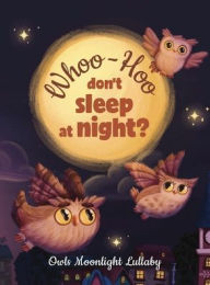 Title: Whoo-Hoo Don't Sleep At Night? Owls Moonlight Lullaby: Beautifully Illustrated Bedtime Poetry Book for Children + 10 Coloring Pages, Author: Reflection Line