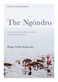 Title: The Ngöndro: Foundation practices of Mahamudra, Author: Ringu Tulku