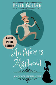 Title: An Heir is Misplaced (Large Print Edition): A Duchess of Stortford Mystery, Author: Helen Golden