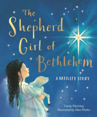 Title: The Shepherd Girl of Bethlehem: A Nativity story, Author: Carey Morning