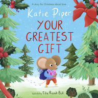 Title: Your Greatest Gift: A Story for Christmas about Love, Author: Katie Piper