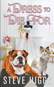 Title: A Dress to Die For, Author: Steve Higgs