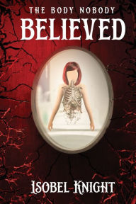 Title: The Body Nobody Believed, Author: Isobel Knight