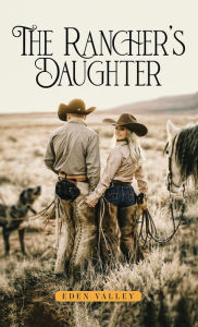 Title: The Rancher's Daughter, Author: Eden Valley