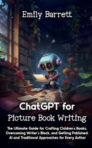 Title: ChatGPT for Picture Book Writing: The Ultimate Guide for Crafting Children's Books, Overcoming Writer's Block, and Getting Published: AI and Traditional, Author: Vespertine Publishing