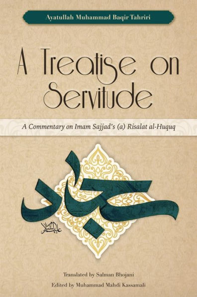 A Treatise on Servitude: Commentary Imam Sajjad's Risalat al-Huquq