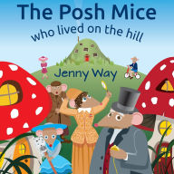 Title: The Posh Mice Who Lived On the Hill, Author: Jenny Way