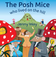 Title: The Posh Mice Who Lived On The Hill, Author: Jenny Way