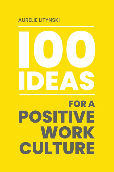100 Ideas for a Positive Work Culture