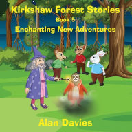 Title: Kirkshaw Forest Stories: Enchanting New Adventures, Author: Alan Davies