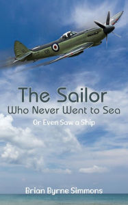 Title: The Sailor Who Never Went to Sea, Author: Brian Byrne Simmons